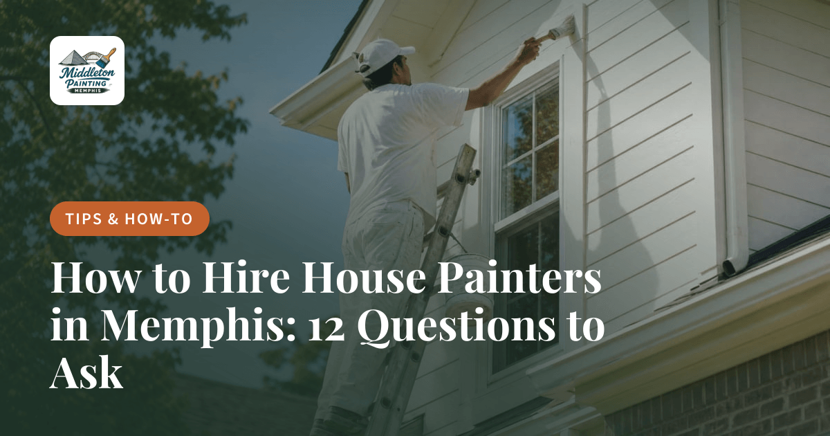 How to Hire House Painters in Memphis: 12 Questions to Ask